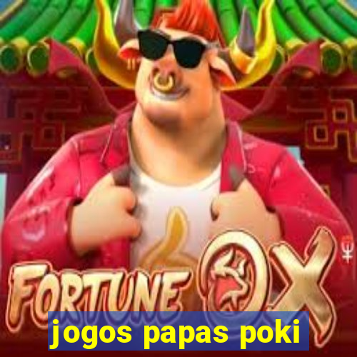 jogos papas poki